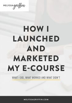 the words how i launched and marked my e - course