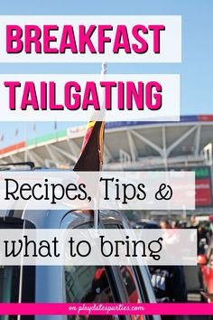 the words breakfast tailgating recipes, tips and what to bring on top of a car