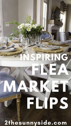 a dining room table with place settings and flowers on it, text overlay reads in spring flea market flips