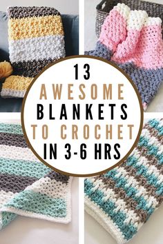 crocheted blankets with text overlay that says, 13 awesome blanket to crochet in 3 - 6 hrs