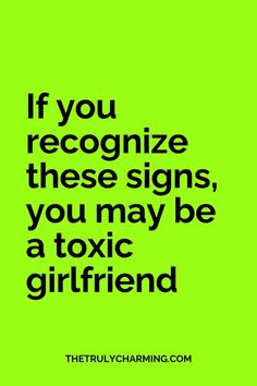 a green background with the words if you recognize these signs, you may be a toxic girlfriend