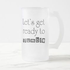 a coffee mug with the words, let's get ready to stumble on it