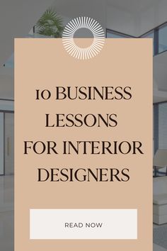 the words 10 business lessons for interior designers are in front of an image of a living room