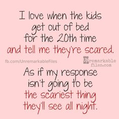 a pink background with the words i love when the kids get out of bed for the 20th time and tell me they're scared isn't going to be the scaried