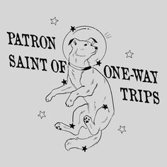 a black and white drawing of a dog with stars on it's chest, saying patron saint of one - way trips