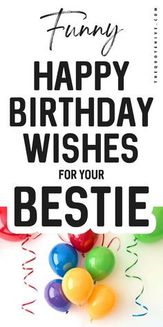 100 Funny Happy Birthday Wishes For Your Bestie Happy Birthday Short Message