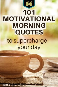 a cup of coffee with the words 101 motivation morning quotes to superchage your day