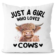 a pillow that says, just a girl who loves cows