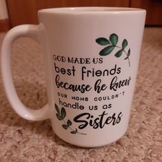 a coffee mug with the words god made us best friends because he knew our moms couldn't handle us as sisters