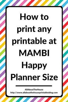 the text how to print any printable at mambi happy planner size is shown