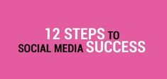 the words 12 steps to social media success in white letters on a pink background with black and