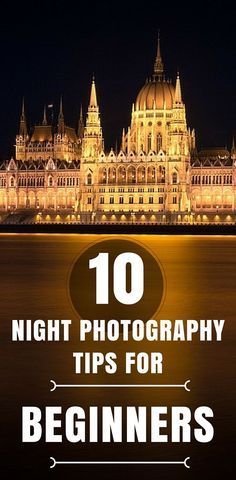 the hungarian parliament at night with text overlay reading 10 night photography tips for beginners