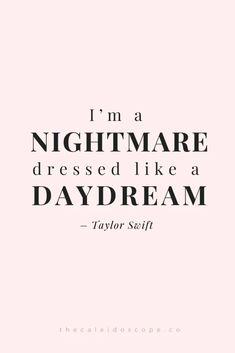 Sassy savage quote by Taylor Swift "I'm a nightmare dressed like a daydream" Savage Self Quotes, Baddie Quotes To Get Over Him, Baddie Quotes Savage Wallpaper, Girly Quotes Sassy, Savage Queen Quotes, Funny Baddie Quotes, Funny Savage Quotes, Self Obsessed Aesthetic