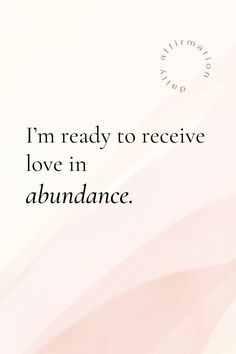 the words i'm ready to receive love in abundance