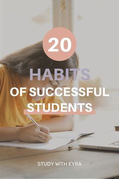 a girl writing on a desk with the words 20 habitts of successful students in front of her