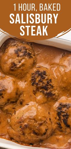 a casserole dish with meatballs covered in gravy and text overlay reads 1 hour, baked salisbury steak