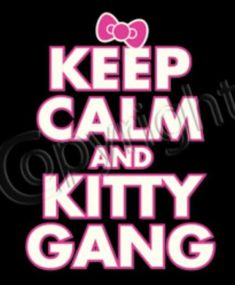 the words keep calm and kittyy gang are shown in pink on a black background