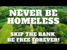 the words never be homeless skip the bank be free forever on top of an aerial photo