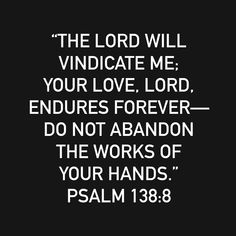 the lord will vindicate me your love, lord endures forever do not abandon the works of your hands