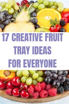 a platter filled with lots of different types of fruit and the words 17 creative fruit tray ideas for everyone