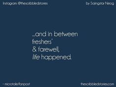 an image with the words and in between freshers & farewell, life happened