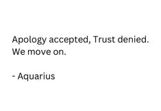 an image with the words apology accepted, trust died we move on - aquarius