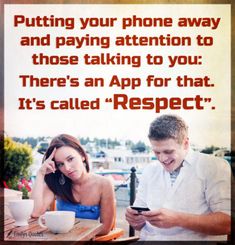 Cell Phone Quotes, Player Quotes, Put Your Phone Down, Season Quotes, Rude People, Respect Quotes, Important Quotes