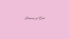 a pink background with the words princess of god written in black on top of it