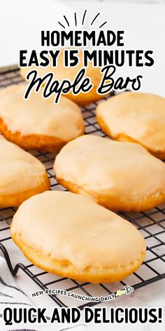 homemade easy 15 minutes maple bars are on a cooling rack with text overlay that reads, homemade easy 15 minutes maple bars quick and delicious