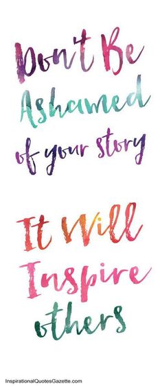 a quote that says don't be amazed of your story it will inspire others