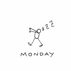 a black and white drawing of a stick figure with the words monday written below it