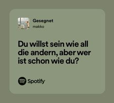 an ad for spotify with the caption'du wilst sein wie all die andern, aberwer ist schon wie du?