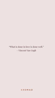 a quote that reads, what is done love is done well