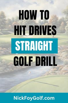 the title for how to hit drives straight golf drill by nick foyygolf