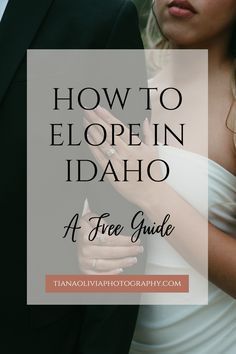 a bride and groom with the text how to elopein idaho a free guide