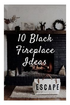 a fireplace with the words 10 black fireplace ideas on it and an image of a fire place