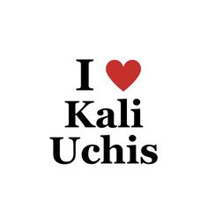 i love kali uchi's with the words in black and red on it