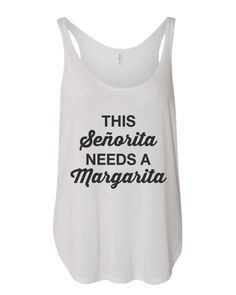 This Senorita Needs A Margarita Flowy Side Slit Tank Top - Wake Slay Repeat Sleepy Hollow, Crystal Lake, Elm Street, 30 And Single, White Tank Top, The Streets, Graphic Tank Top, Whiskey, High & Low