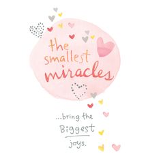 a pink speech bubble with the words, the smallest miracles bring the biggest joys