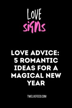 love signs with the words love advice romantic ideas for a magical new year