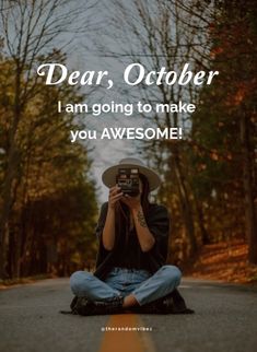 a person sitting on the ground with a camera in front of their face and text saying dear, october i am going to make you awesome