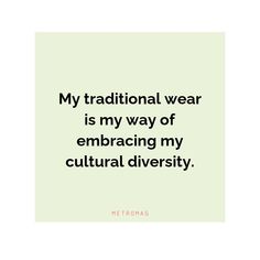 a quote that reads, my traditional wear is my way of embracing my cultural diversity