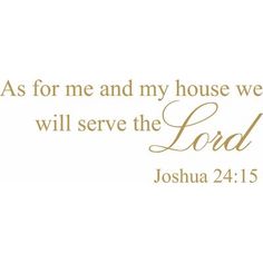 the words as for me and my house we will serve the lord joshua 24 15