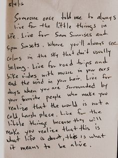 a piece of paper with writing on it that says someone once told me to always live for the little things in life