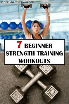 a woman lifting two dumbs with the words, 7 begin strength training workouts