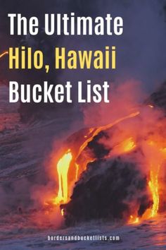 the ultimate hilo, hawaii bucket list for hawaii's big island