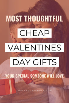 a man holding a woman's face with the text most thoughtful cheap valentines day gifts your special someone will love