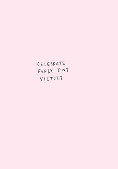 the words celebrate every tiny victory are written in black on a pink background