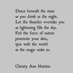 an old poem written in black and white with the words, dance beneath the stars as you drink in the night let the thunder overtake you as lightning fills the sky