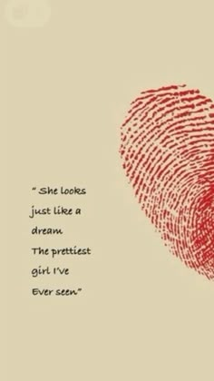 a red fingerprint with the words she looks just like a dream, the prettiest girl i've ever seen